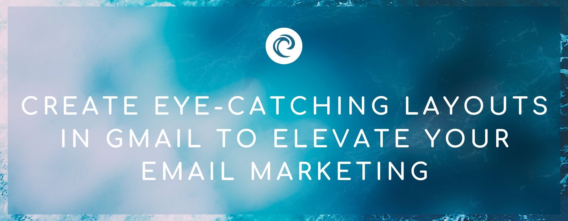 Create eye-catching Layouts in Gmail to Elevate your Email Marketing