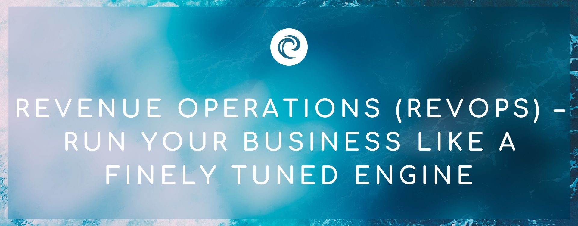 Revenue Operations (RevOps) – Run your business like a finely tuned engine