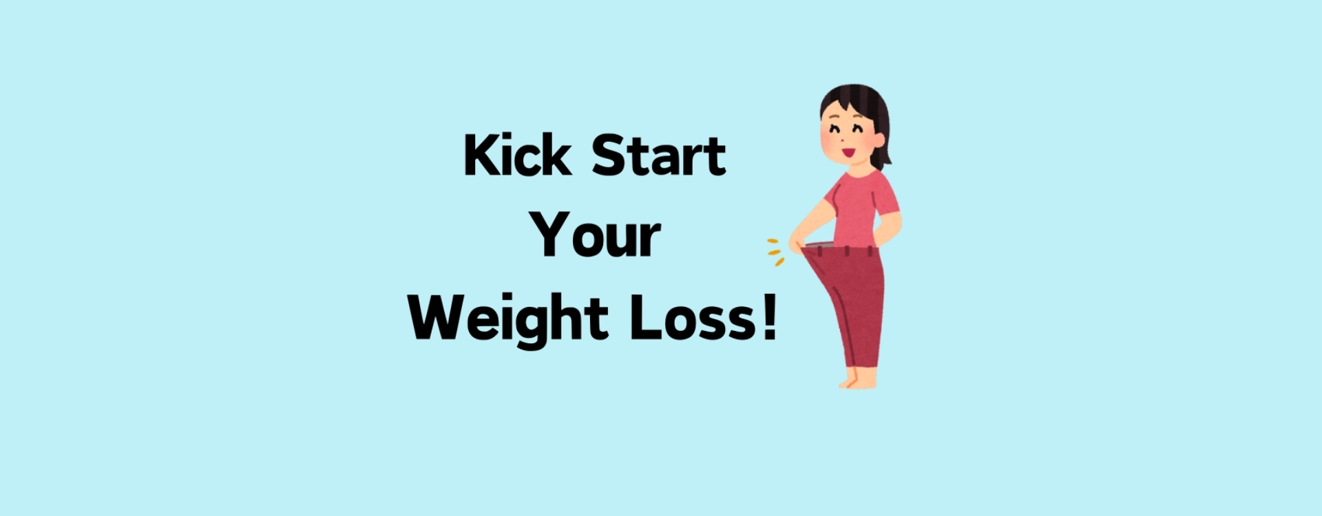 KICK START YOUR WEIGHT LOSS!